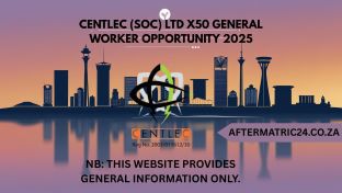 CENTLEC (SOC) LTD X50 GENERAL WORKER OPPORTUNITY 2025