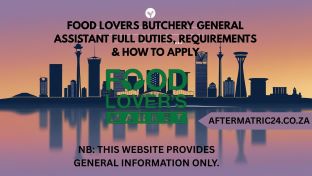 FOOD LOVERS BUTCHERY GENERAL ASSISTANT FULL DUTIES, REQUIREMENTS & HOW TO APPLY