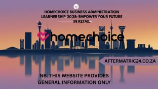 HOMECHOICE BUSINESS ADMINISTRATION LEARNERSHIP 2025: EMPOWER YOUR FUTURE IN RETAIL